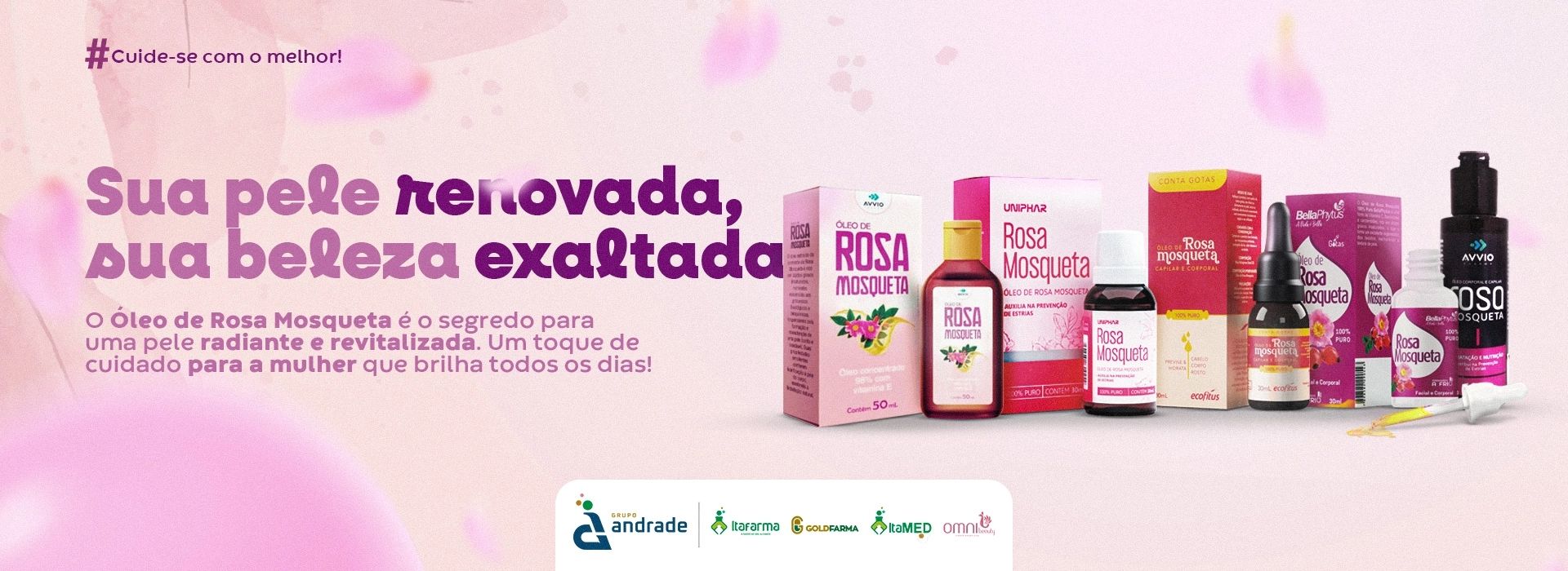Campanha de cuidados com a pele da Itafarma para farmácias, com produtos de óleo de rosa mosqueta e as marcas do Grupo Andrade